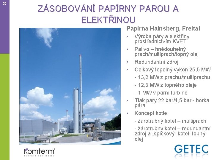 27 ZÁSOBOVÁNÍ PAPÍRNY PAROU A ELEKTŘINOU Papírna Hainsberg, Freital • • • Výroba páry