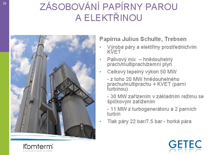 29 ZÁSOBOVÁNÍ PAPÍRNY PAROU A ELEKTŘINOU Papírna Julius Schulte, Trebsen • • Výroba páry