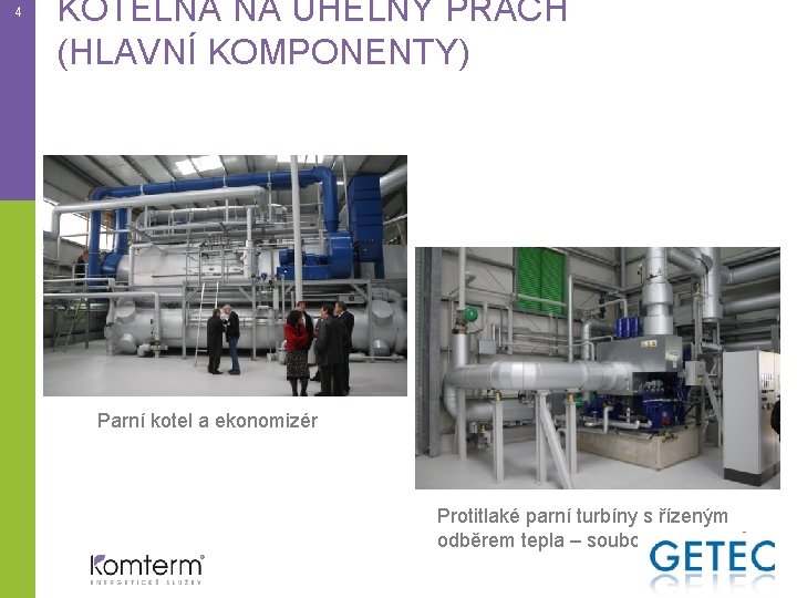 4 KOTELNA NA UHELNÝ PRACH (HLAVNÍ KOMPONENTY) Parní kotel a ekonomizér Protitlaké parní turbíny