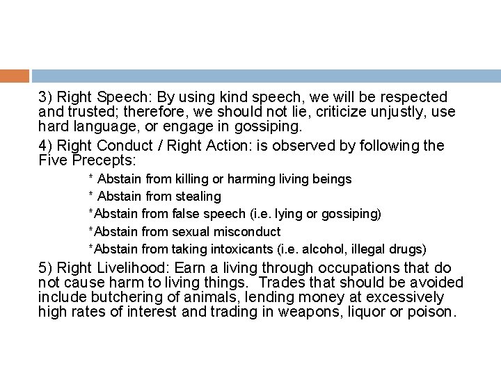 3) Right Speech: By using kind speech, we will be respected and trusted; therefore,