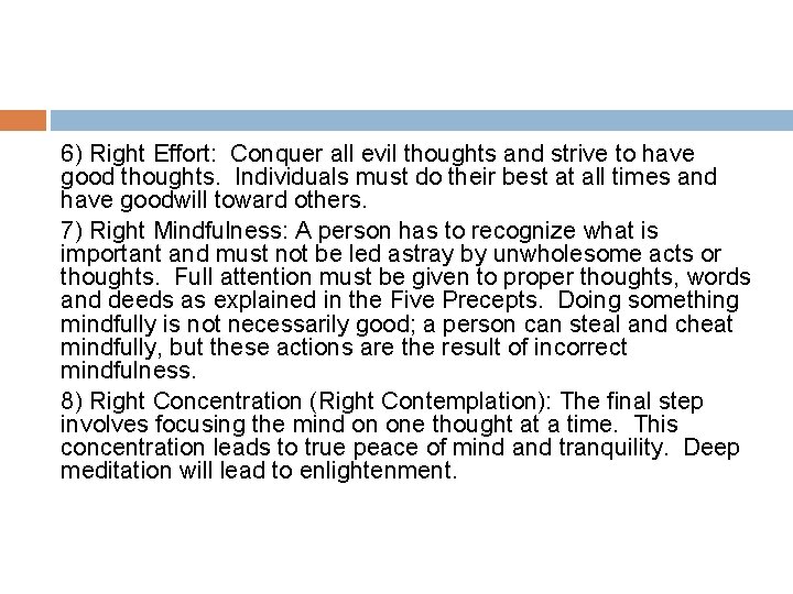 6) Right Effort: Conquer all evil thoughts and strive to have good thoughts. Individuals