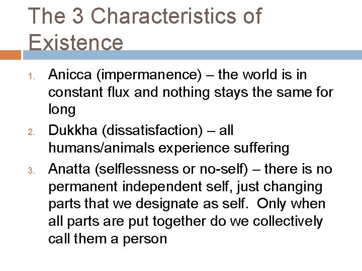 The 3 Characteristics of Existence 1. 2. 3. Anicca (impermanence) – the world is