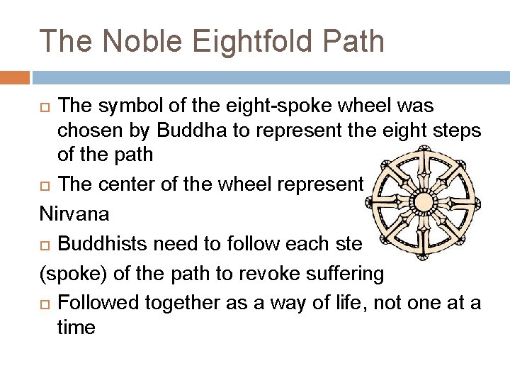 The Noble Eightfold Path The symbol of the eight-spoke wheel was chosen by Buddha