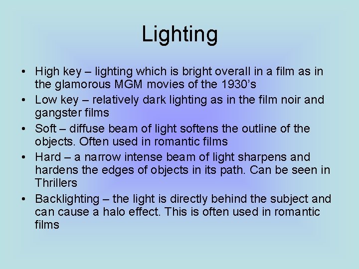 Lighting • High key – lighting which is bright overall in a film as