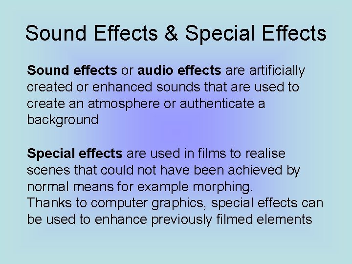 Sound Effects & Special Effects Sound effects or audio effects are artificially created or