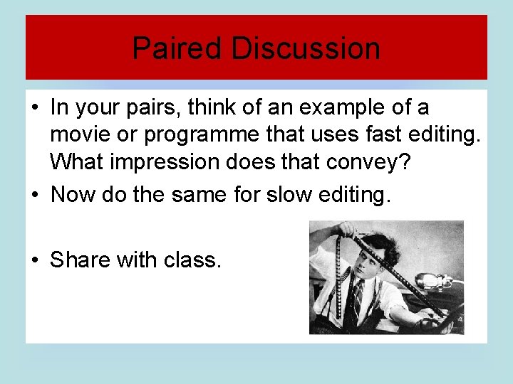 Paired Discussion • In your pairs, think of an example of a movie or