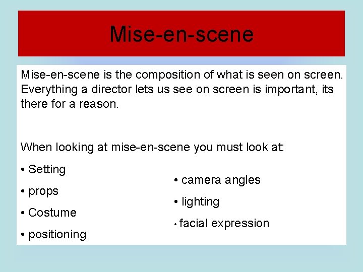 Mise-en-scene is the composition of what is seen on screen. Everything a director lets Mise-en-scene is the composition of what is seen on screen. Everything a director lets