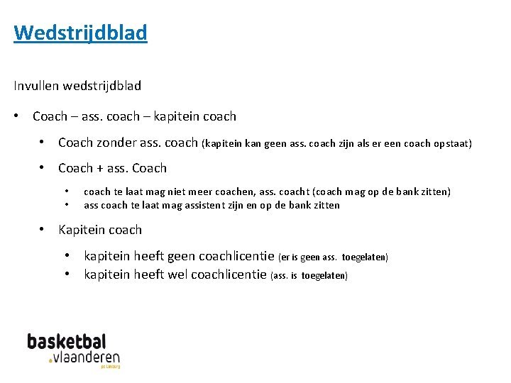 Wedstrijdblad Invullen wedstrijdblad • Coach – ass. coach – kapitein coach • Coach zonder