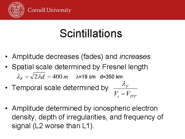 Scintillations • Amplitude decreases (fades) and increases • Spatial scale determined by Fresnel length