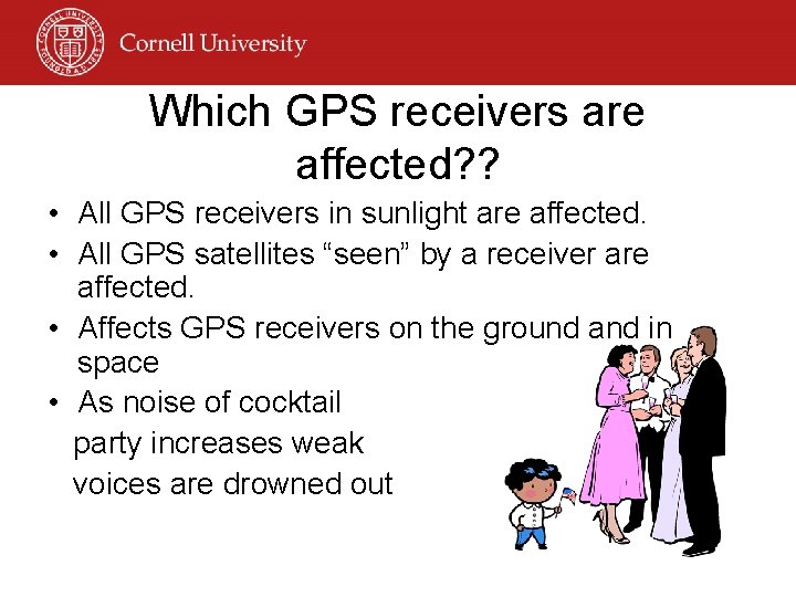 Which GPS receivers are affected? ? • All GPS receivers in sunlight are affected.