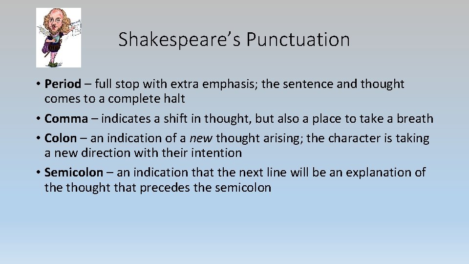 Shakespeare’s Punctuation • Period – full stop with extra emphasis; the sentence and thought