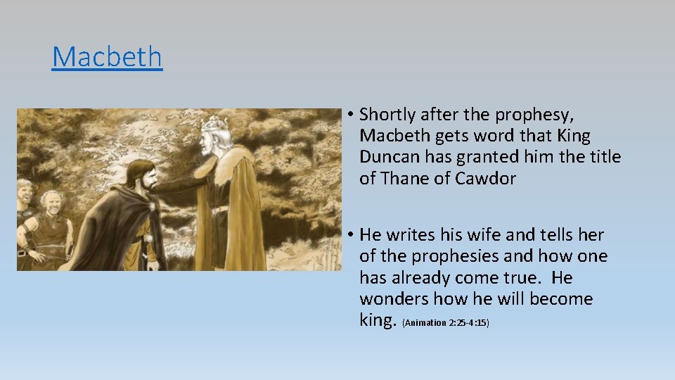 Macbeth • Shortly after the prophesy, Macbeth gets word that King Duncan has granted