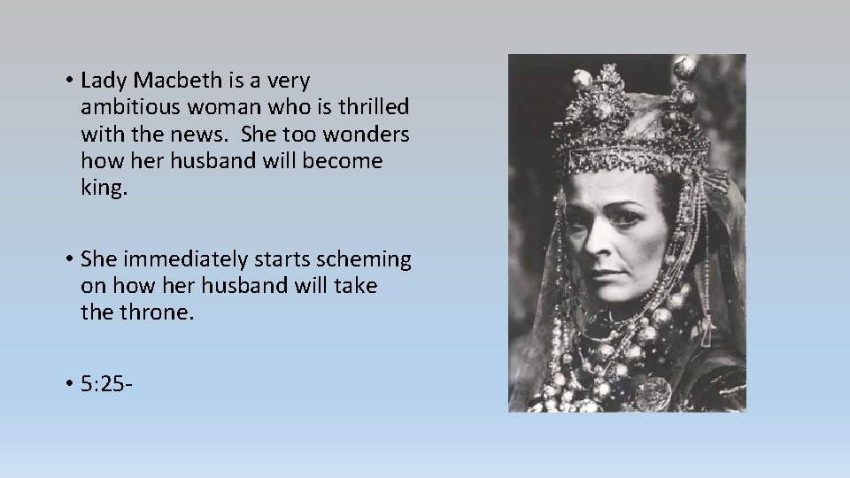  • Lady Macbeth is a very ambitious woman who is thrilled with the