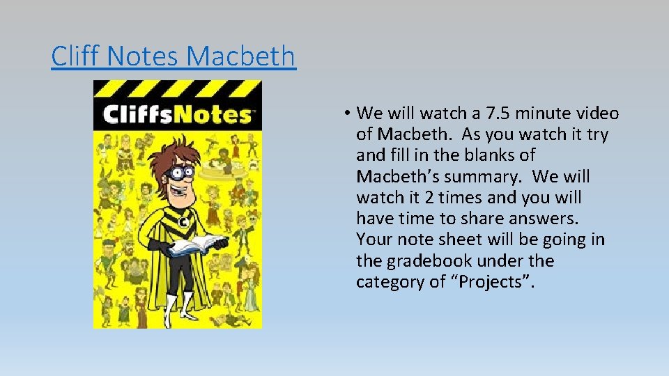 Cliff Notes Macbeth • We will watch a 7. 5 minute video of Macbeth.