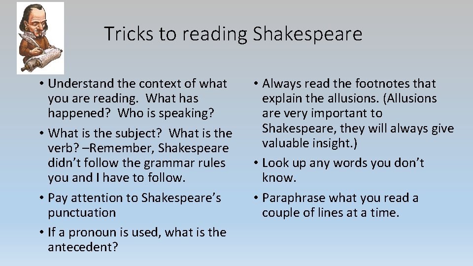 Tricks to reading Shakespeare • Understand the context of what you are reading. What