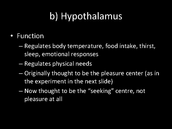 b) Hypothalamus • Function – Regulates body temperature, food intake, thirst, sleep, emotional responses