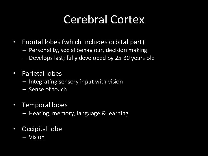 Cerebral Cortex • Frontal lobes (which includes orbital part) – Personality, social behaviour, decision