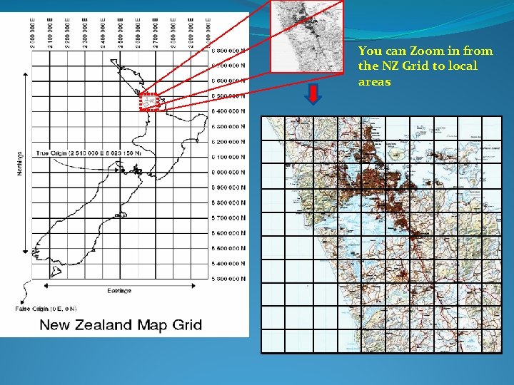 You can Zoom in from the NZ Grid to local areas 