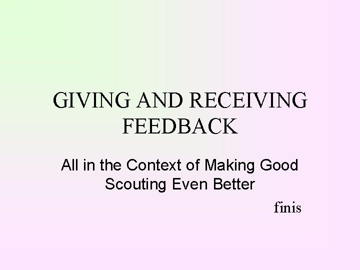 GIVING AND RECEIVING FEEDBACK All in the Context of Making Good Scouting Even Better