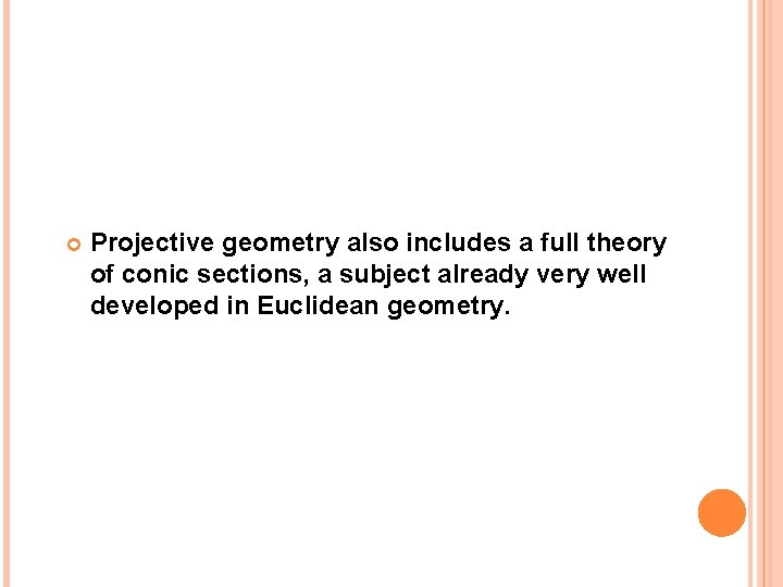  Projective geometry also includes a full theory of conic sections, a subject already