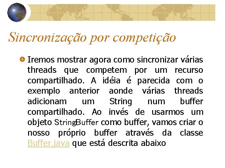 Sincronização por competição Iremos mostrar agora como sincronizar várias threads que competem por um