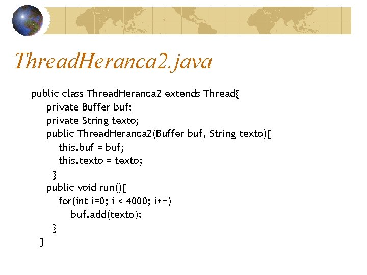 Thread. Heranca 2. java public class Thread. Heranca 2 extends Thread{ private Buffer buf;