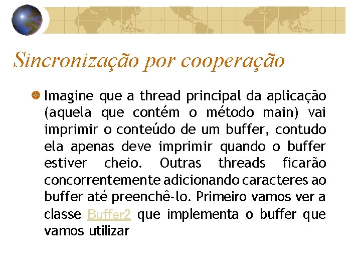 Sincronização por cooperação Imagine que a thread principal da aplicação (aquela que contém o