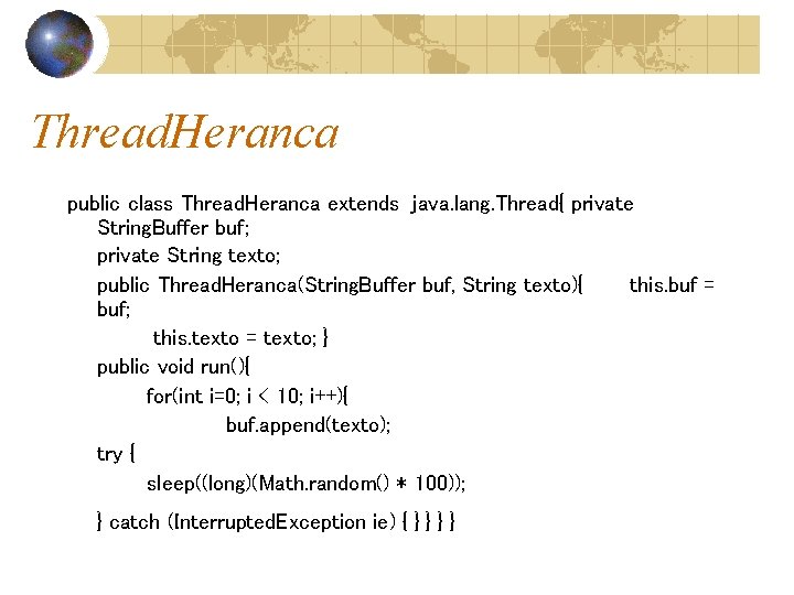 Thread. Heranca public class Thread. Heranca extends java. lang. Thread{ private String. Buffer buf;