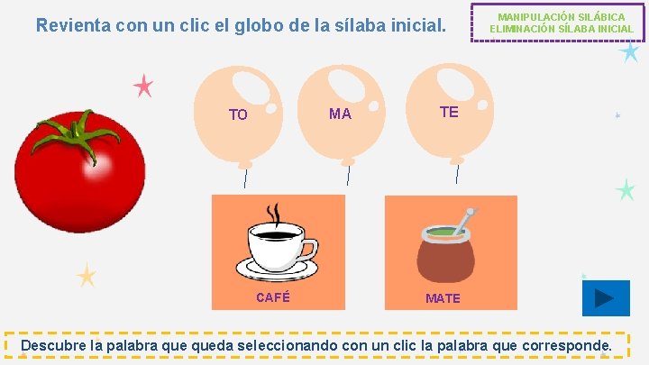 Revienta con un clic el globo de la sílaba inicial. MA TO CAFÉ MANIPULACIÓN