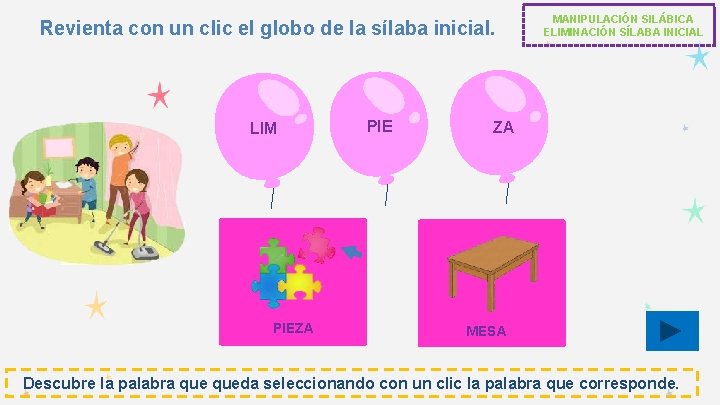 Revienta con un clic el globo de la sílaba inicial. LIM PIEZA PIE MANIPULACIÓN