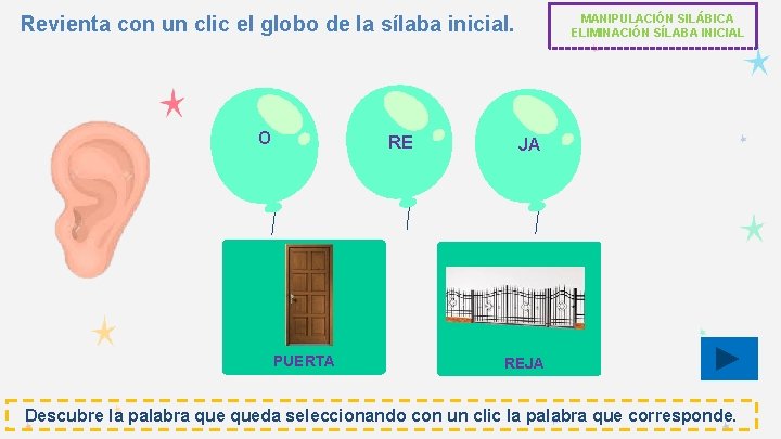 MANIPULACIÓN SILÁBICA ELIMINACIÓN SÍLABA INICIAL Revienta con un clic el globo de la sílaba