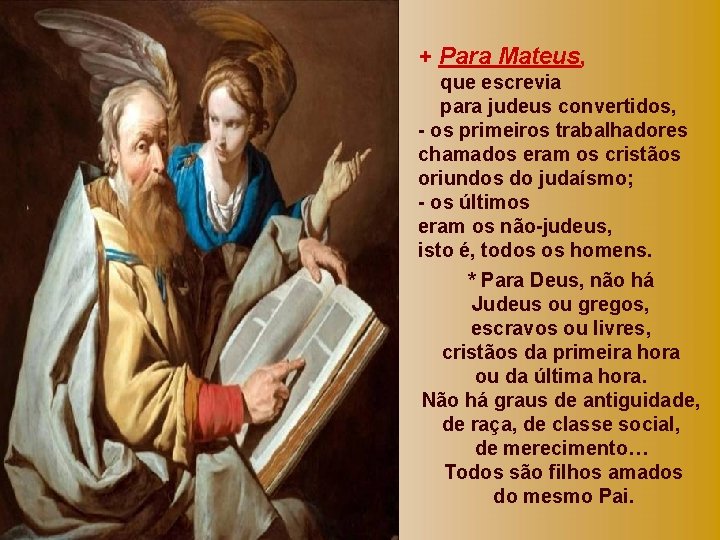 + Para Mateus, que escrevia para judeus convertidos, - os primeiros trabalhadores chamados eram