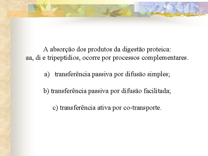 A absorção dos produtos da digestão proteica: aa, di e tripeptídios, ocorre por processos