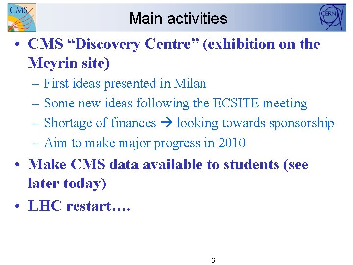 Main activities • CMS “Discovery Centre” (exhibition on the Meyrin site) – First ideas