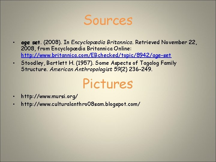 Sources • • age set. (2008). In Encyclopædia Britannica. Retrieved November 22, 2008, from
