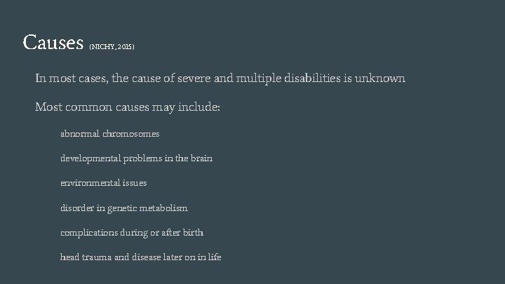 Causes (NICHY, 2015) In most cases, the cause of severe and multiple disabilities is