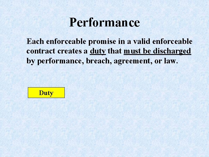 Performance Each enforceable promise in a valid enforceable contract creates a duty that must