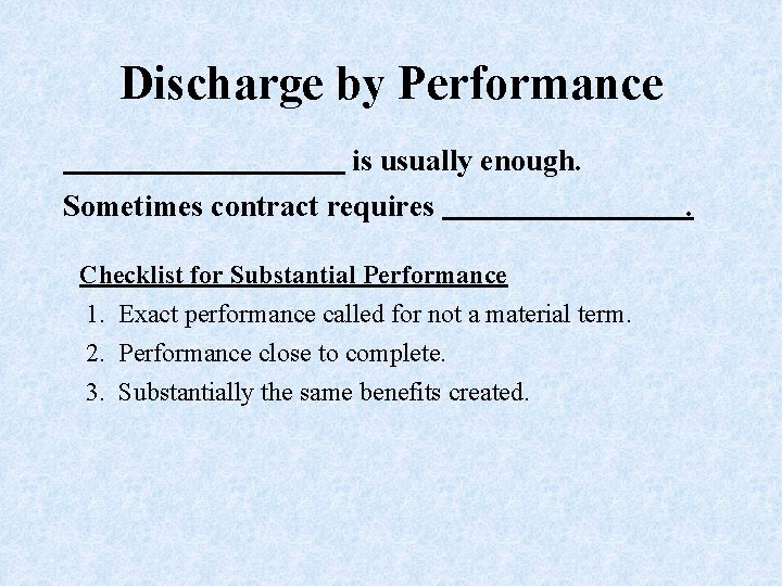 Discharge by Performance is usually enough. Sometimes contract requires Checklist for Substantial Performance 1.