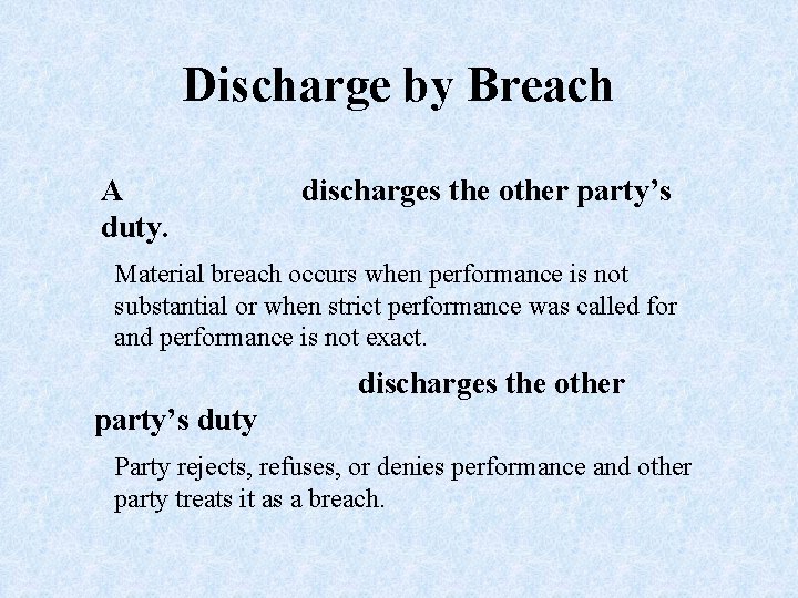 Discharge by Breach A duty. discharges the other party’s Material breach occurs when performance