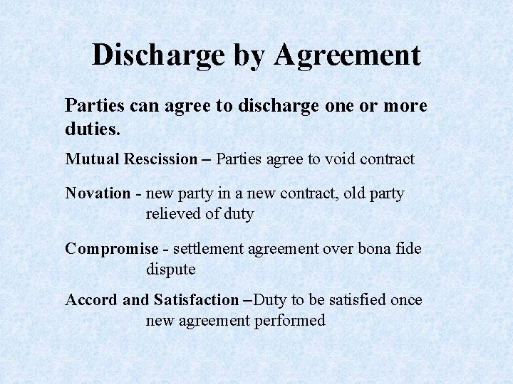 Discharge by Agreement Parties can agree to discharge one or more duties. Mutual Rescission
