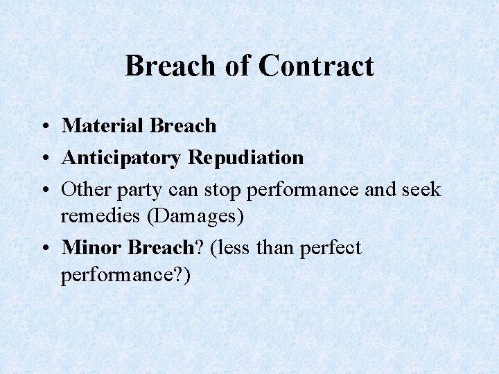 Breach of Contract • Material Breach • Anticipatory Repudiation • Other party can stop