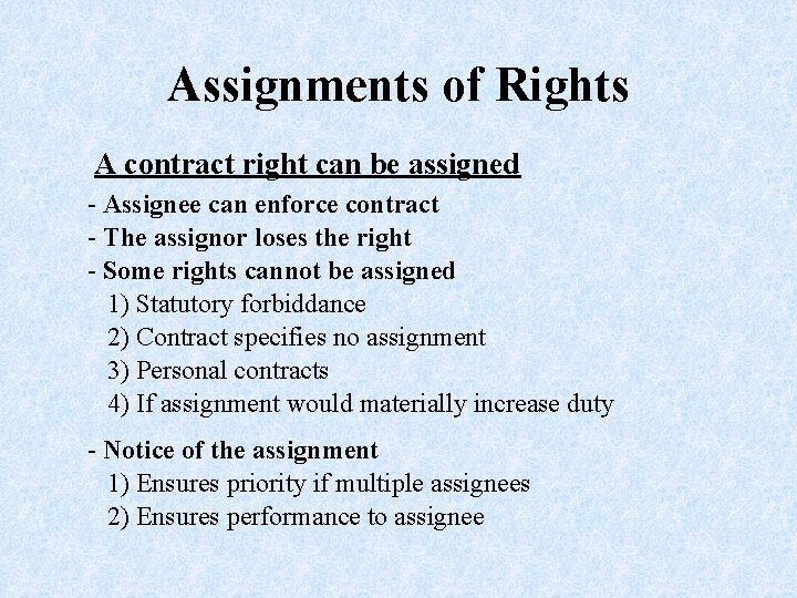Assignments of Rights A contract right can be assigned - Assignee can enforce contract