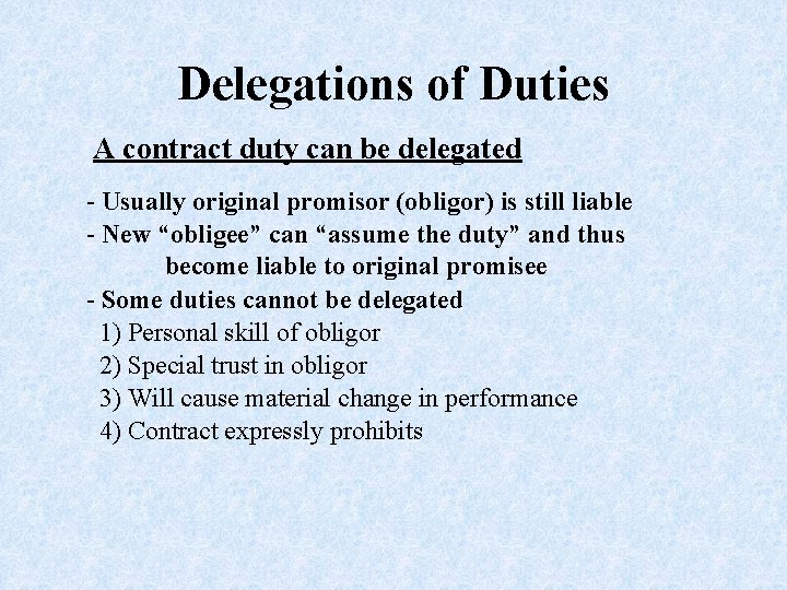 Delegations of Duties A contract duty can be delegated - Usually original promisor (obligor)