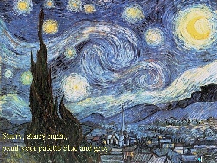 Starry, starry night, paint your palette blue and grey. 