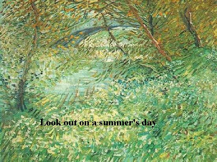 Look out on a summer's day 