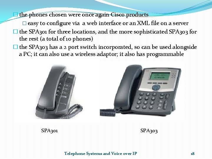 � the phones chosen were once again Cisco products � easy to configure via