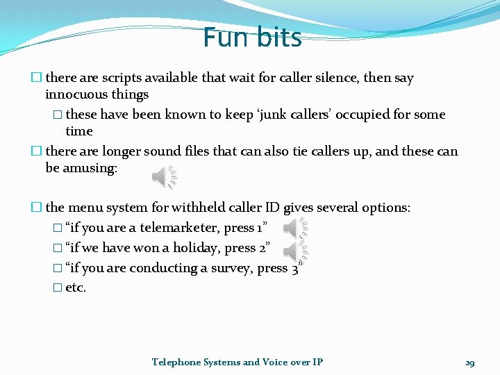 Fun bits � there are scripts available that wait for caller silence, then say
