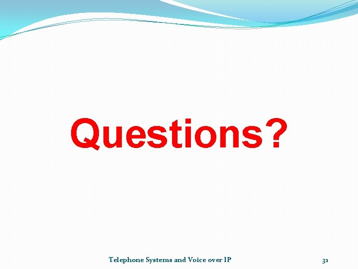 Questions? Telephone Systems and Voice over IP 31 