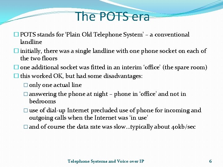 The POTS era � POTS stands for ‘Plain Old Telephone System’ – a conventional