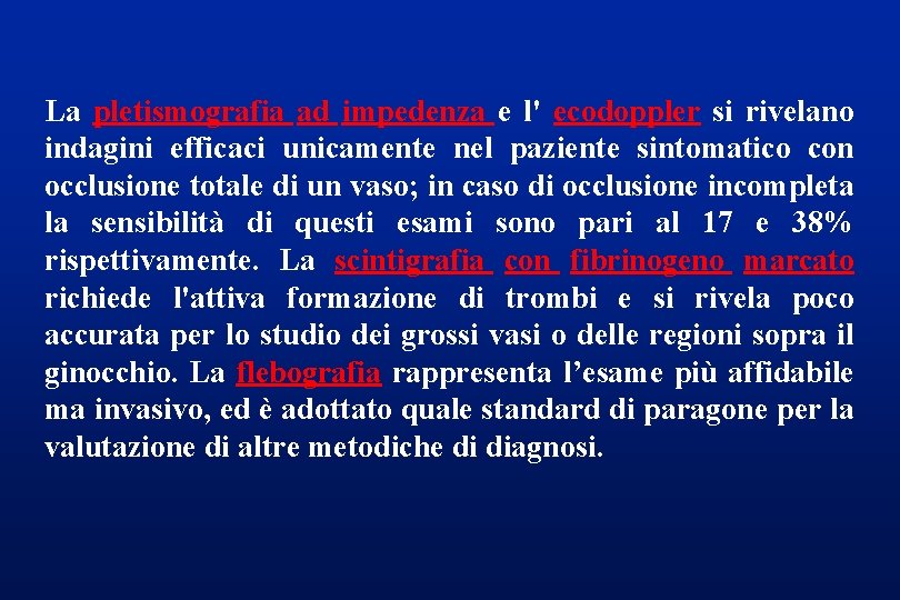 La pletismografia ad impedenza e l' ecodoppler si rivelano indagini efficaci unicamente nel paziente
